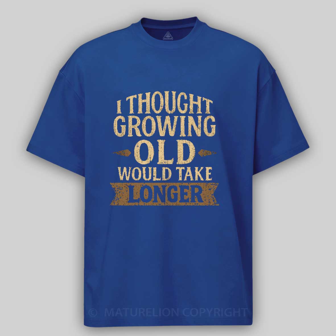 Maturelion I Thought Growing Old Would Take Longer Cotton T-shirt