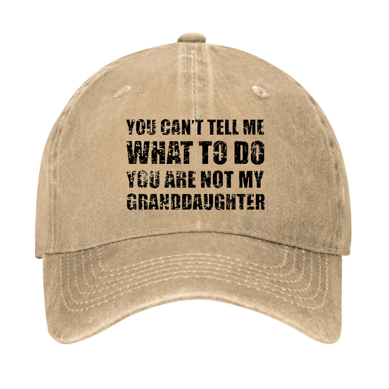 You Can't Tell Me What To Do You Are Not My Granddaughter Funny Family Cap-Maturelion
