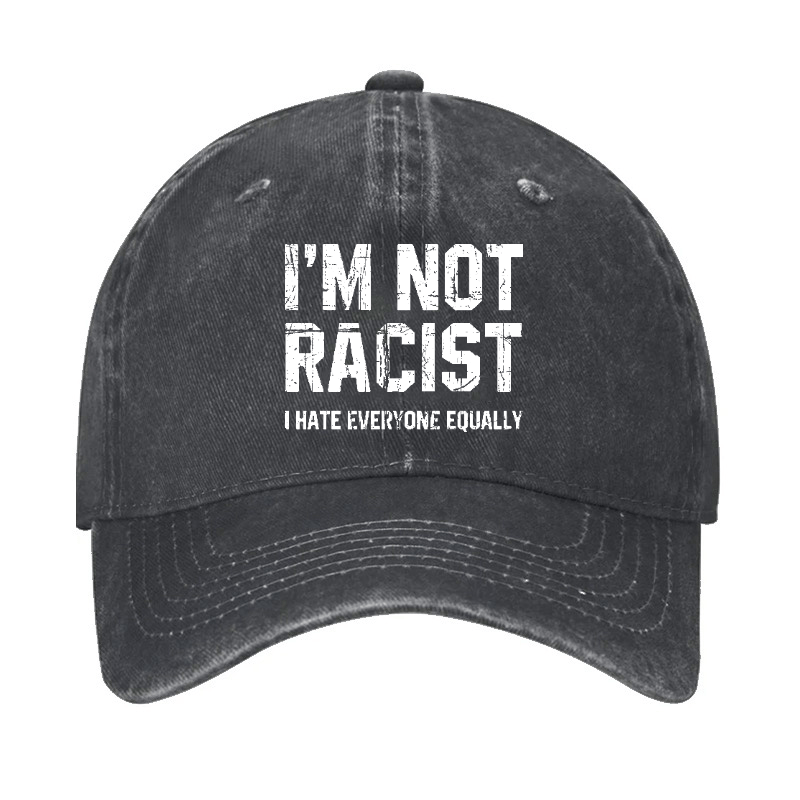 I'm Not Racist I Cape Everyone Equally Funny Sarcastic Cap-Maturelion