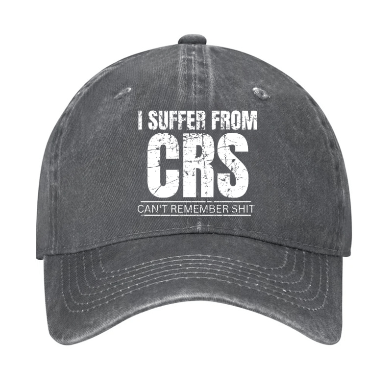 I Suffer From CRS Can Not Remember Shit Cap-Maturelion