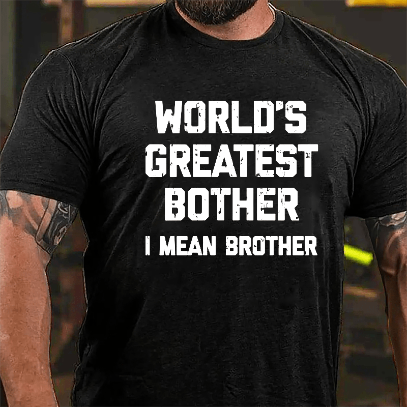World's Greatest Bother I Mean Brother Funny Cotton T-shirt-Maturelion