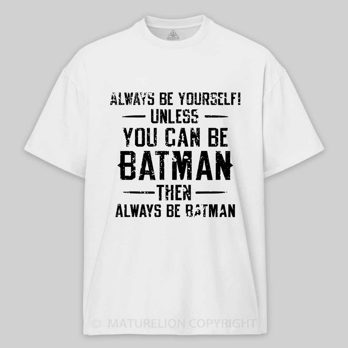 Always Be Yourself Unless You Can Be Batman Then Always Be Batman Cotton T-shirt 