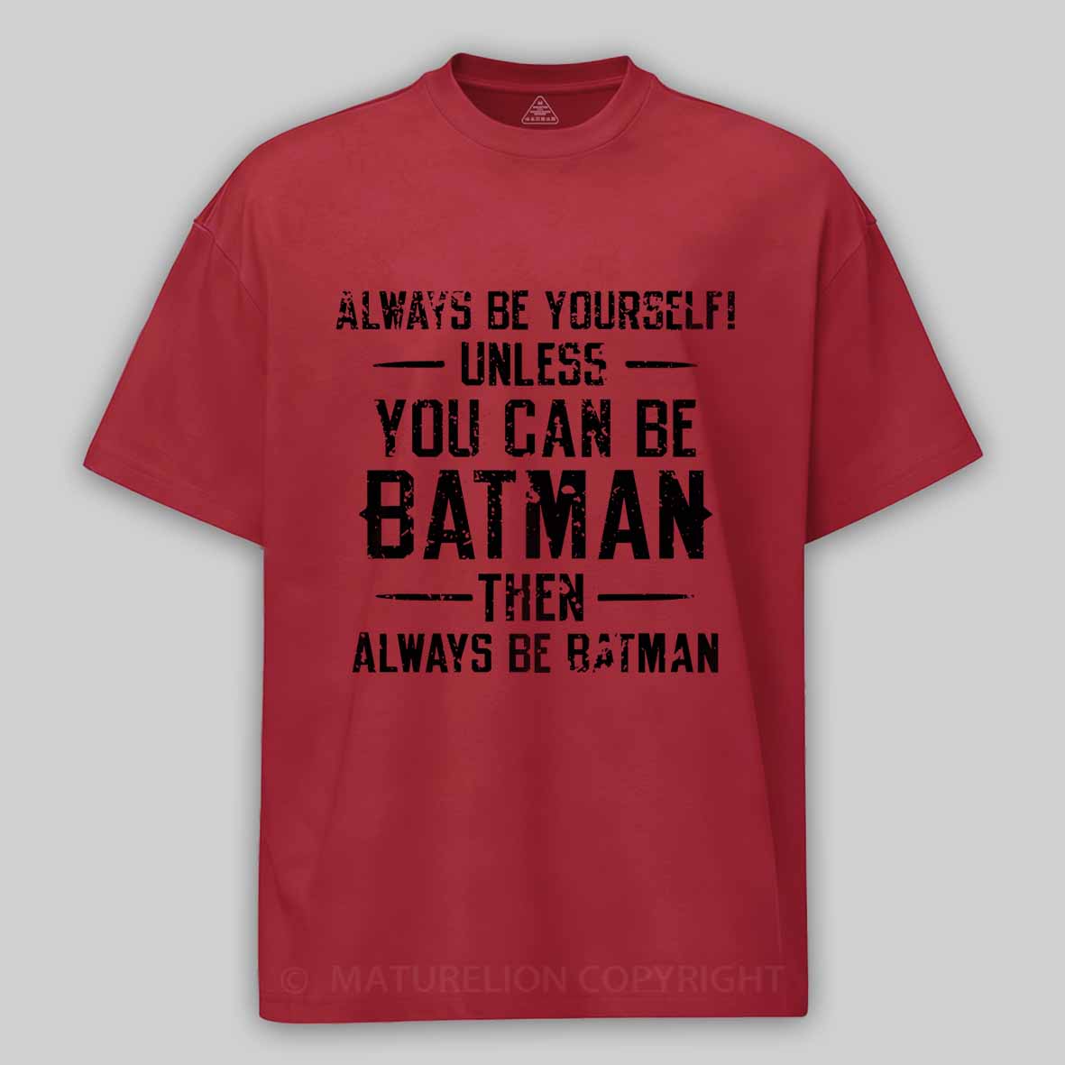Always Be Yourself Unless You Can Be Batman Then Always Be Batman Cotton T-shirt 