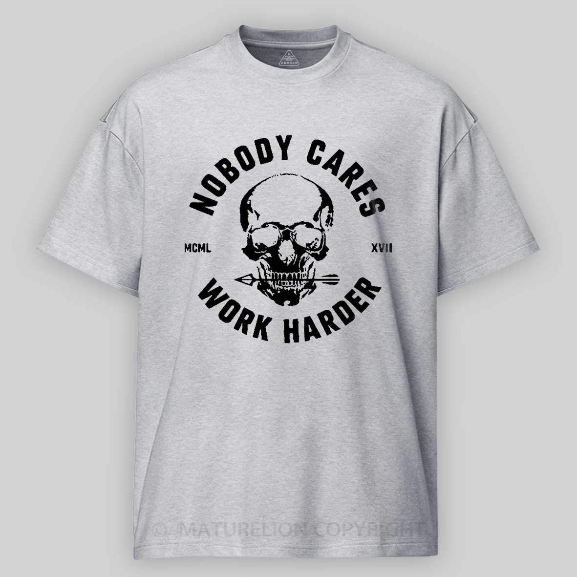 Maturelion Nobody Cares Work Harder Skull T-Shirt 