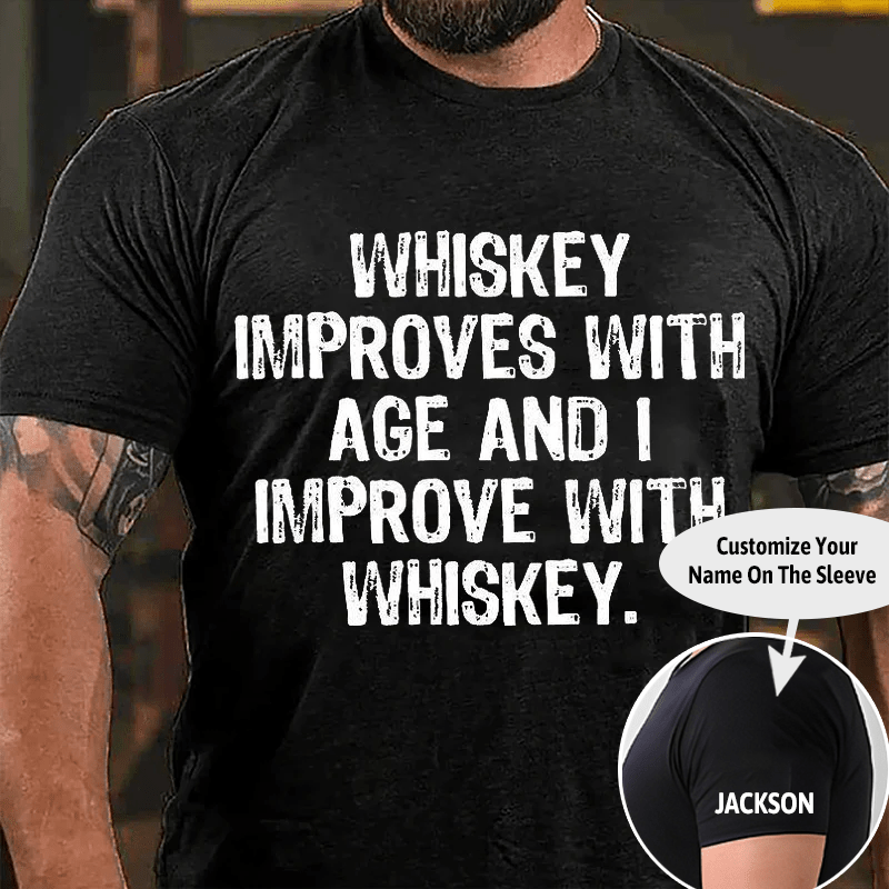 Whiskey Improves With Age And I Improve With Whiskey Cotton T-shirt (Free Customization)-Maturelion