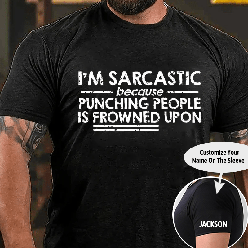 I'm Sarcastic Because Punching People Is Frowned Upon Cotton T-shirt (Free Customization)-Maturelion