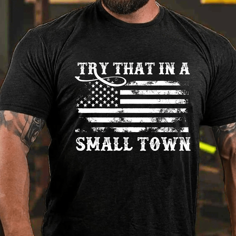 Try That In A Small Town Men Cotton T-shirt (Free Customization)-Maturelion