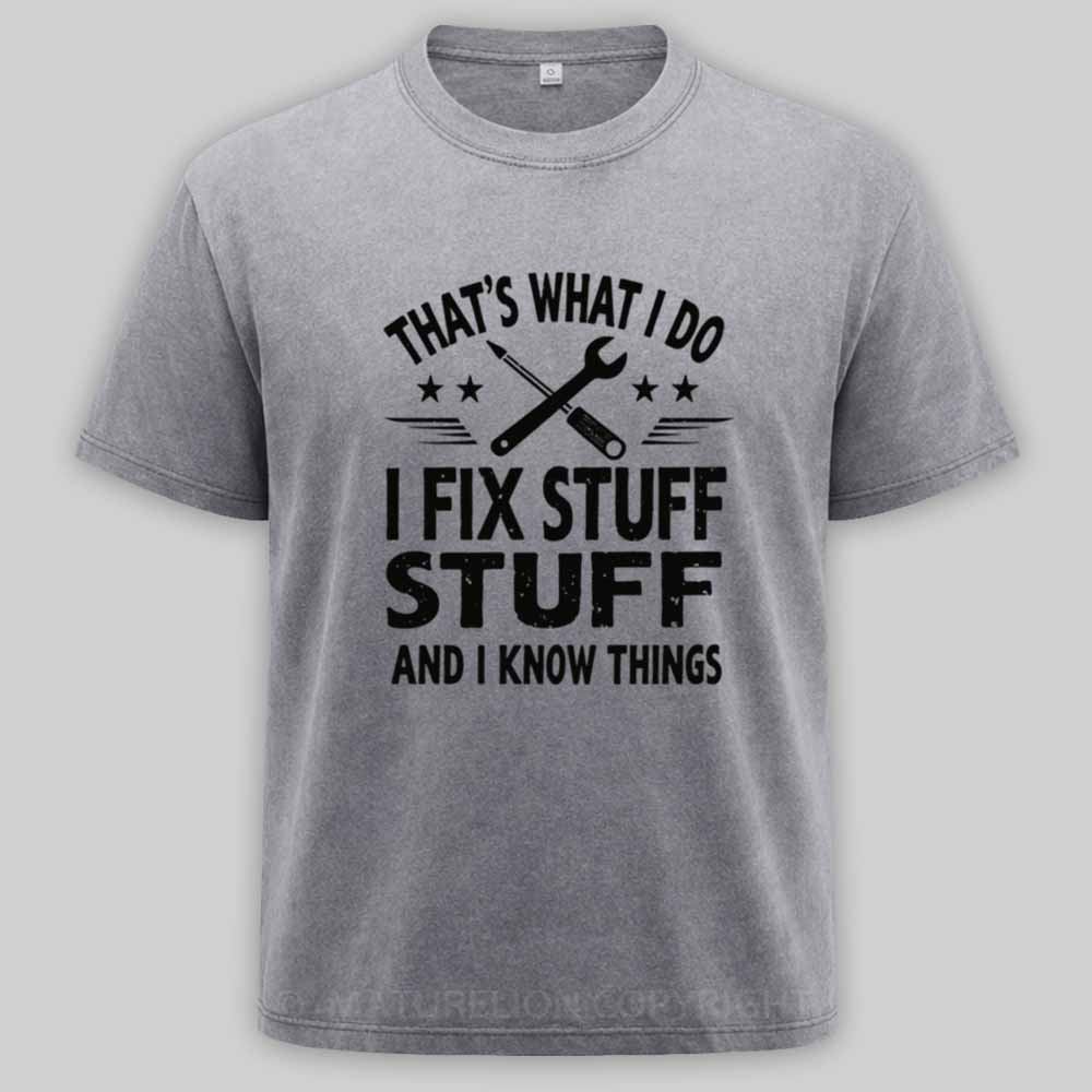 Maturelion That's What I Do I Fix Stuff And I Know Things Washed T-shirt