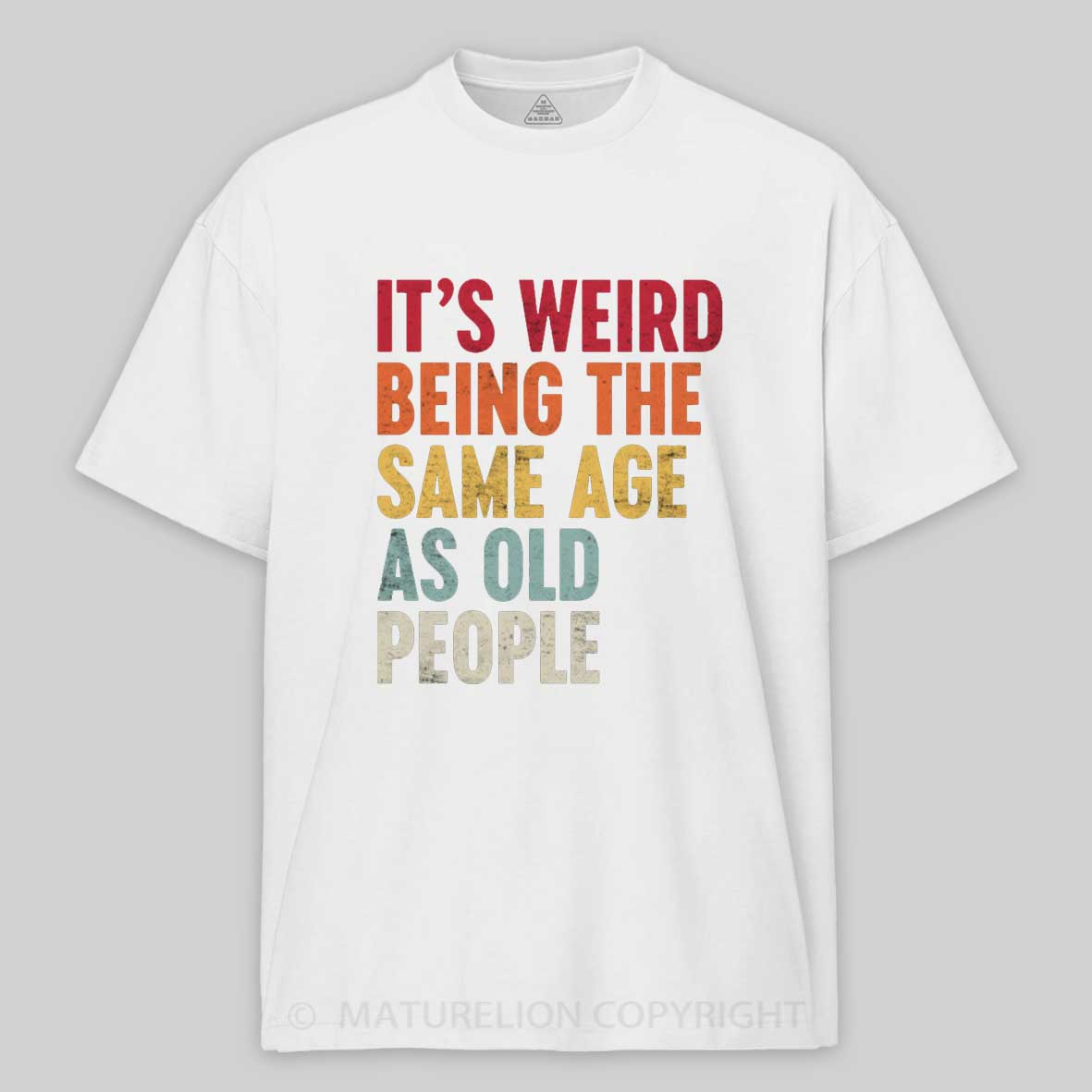 Maturelion It's Weird Being the Same Age as Old People Cotton T-shirt