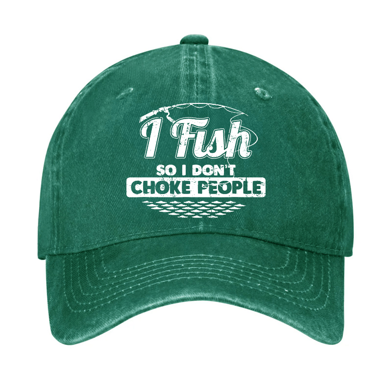 I Fish So I Don't Choke People Funny Sayings Fishing Cap-Maturelion