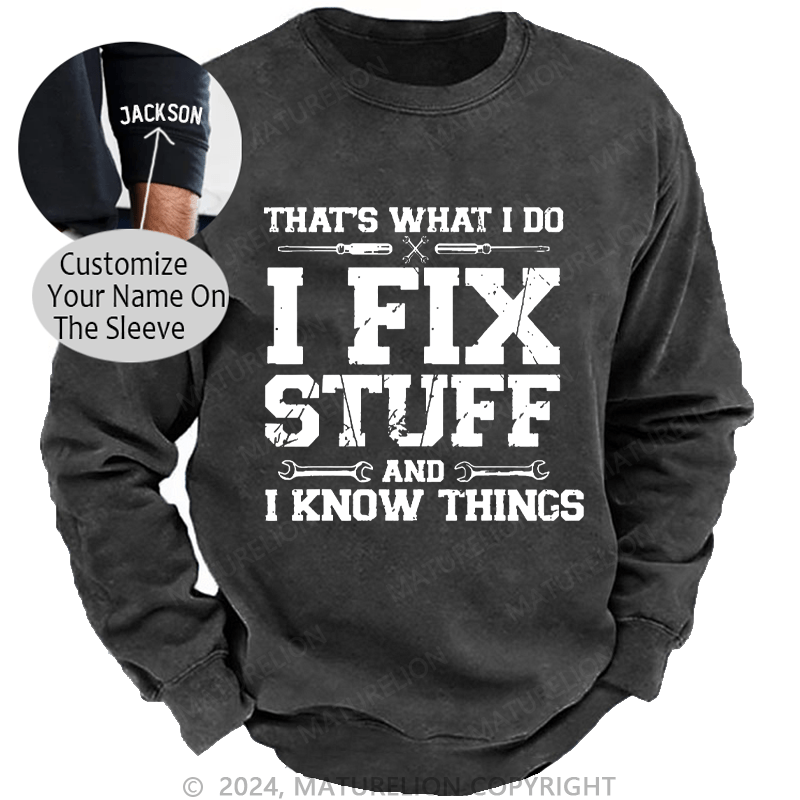Maturelion Men's Sweatshirt That's What I Do I Fix Stuff And I Know Things Custom Washed Sweatshirt