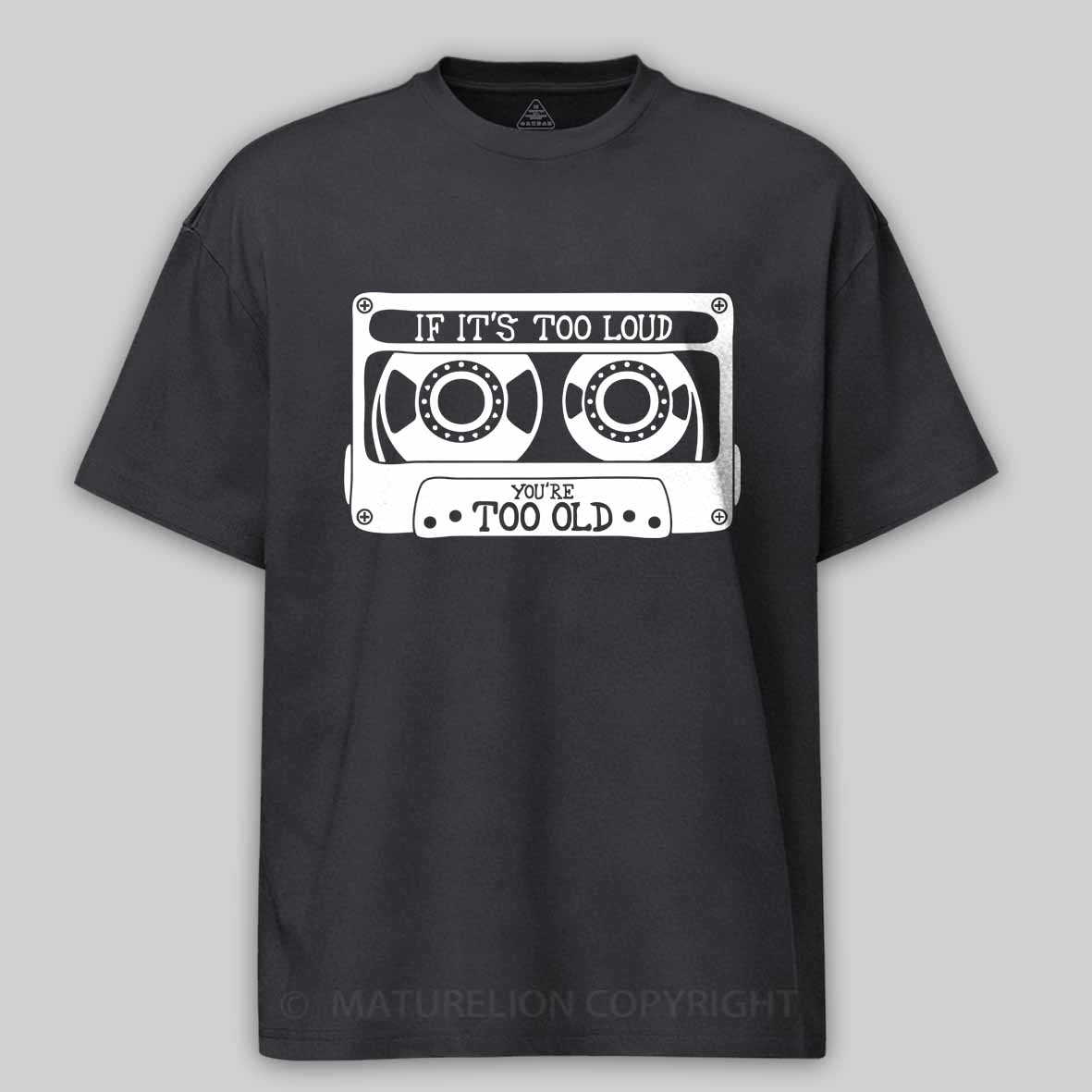 Maturelion If It's Too Loud, You're Too Old Cotton T-shirt