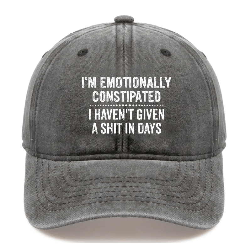I'm Emotionally Constipated I Haven't Given A Shit In Days Sarcastic Cap-Maturelion