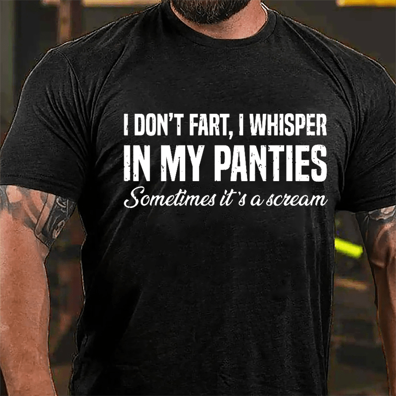 I Don't Fart I Whisper In My Panties Sometimes It's A Scream Funny Cotton T-shirt-Maturelion