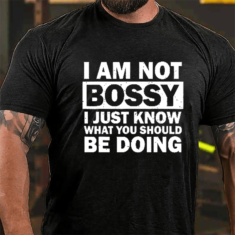 I Am Not Bossy I Just Know What You Should Be Doing Cotton T-shirt-Maturelion