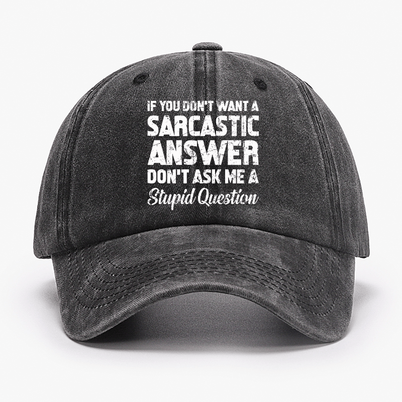 If You Dont Want A Sarcastic Answer Dont A Stupid Question Funny Cap-Maturelion