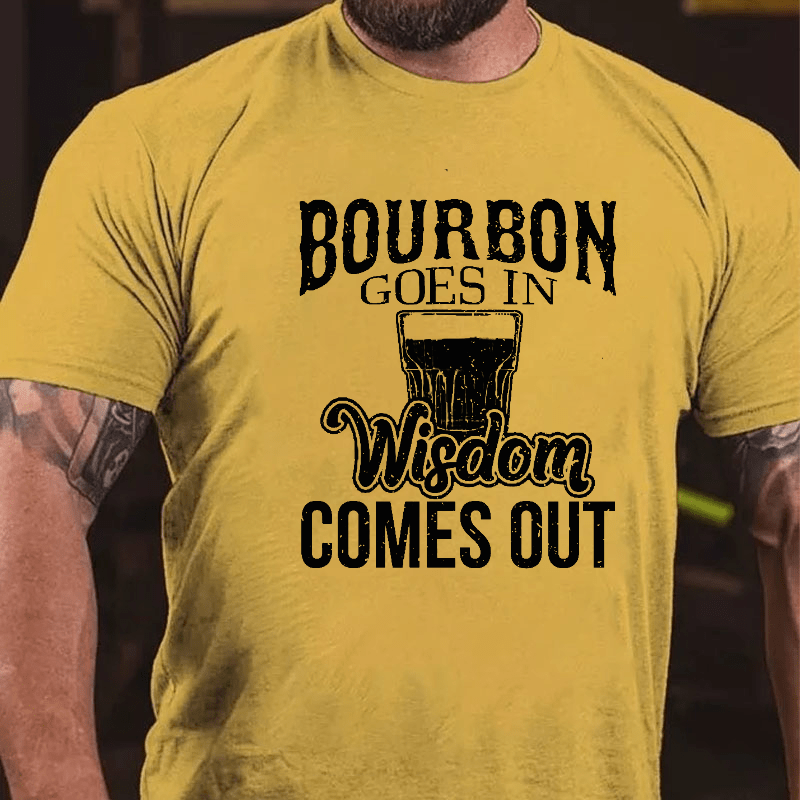 Bourbon Goes In, Wisdom Comes Out Cotton T-shirt-Maturelion