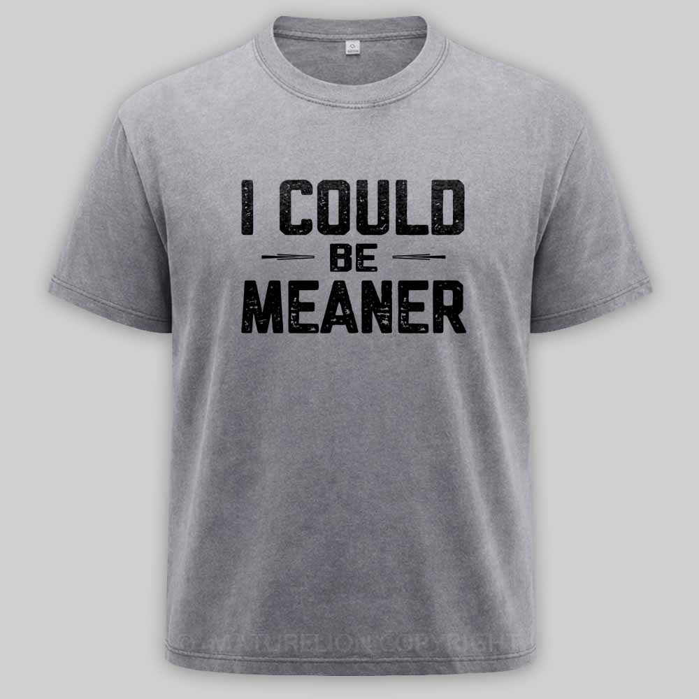 MaturelionOld I Could Be Meaner, Funny Adult Humor Washed T-shirt