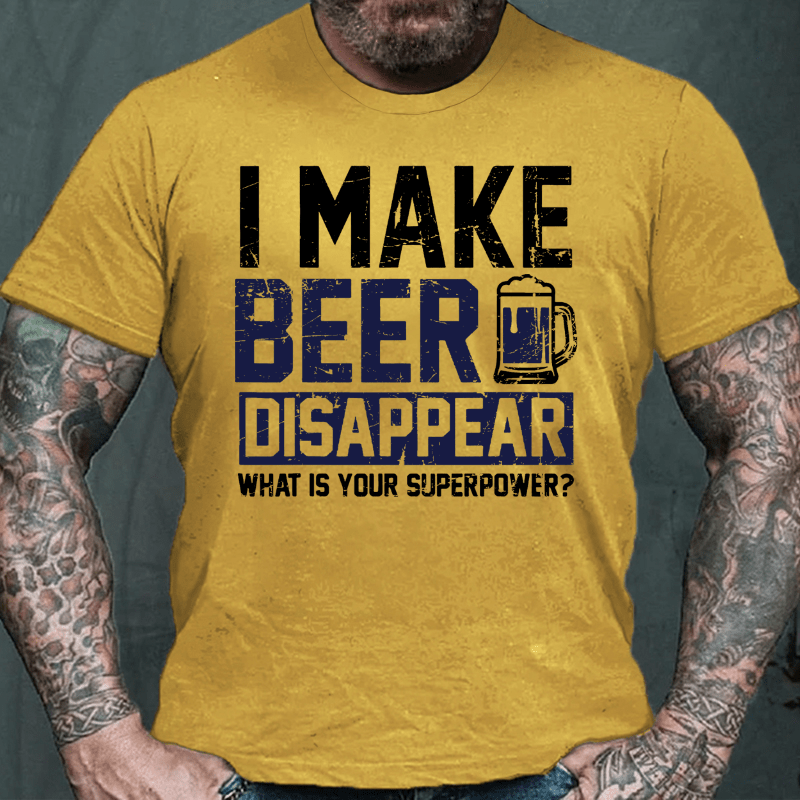 I Make Beer Disappear What's Your Superpower Cotton T-shirt-Maturelion