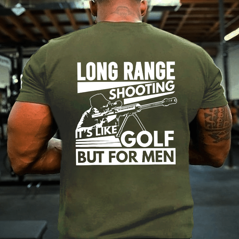 Long Range Shooting It's Like Golf But For Men Cotton T-shirt (Free Customization)