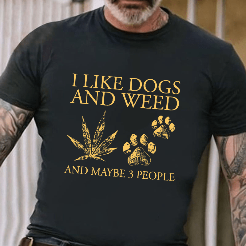 I Like Dogs And Weed And Maybe 3 People Cotton T-shirt (Free Customization)-Maturelion
