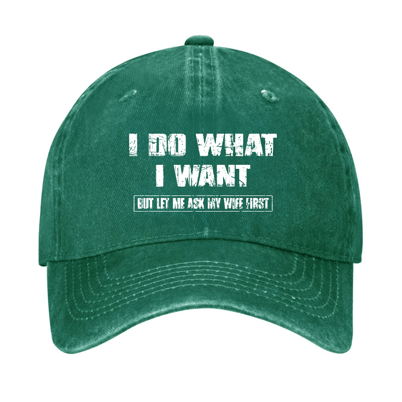 I Do What I Want But Ley Me Ask My Wife First Funny Husband Gift Cap-Maturelion