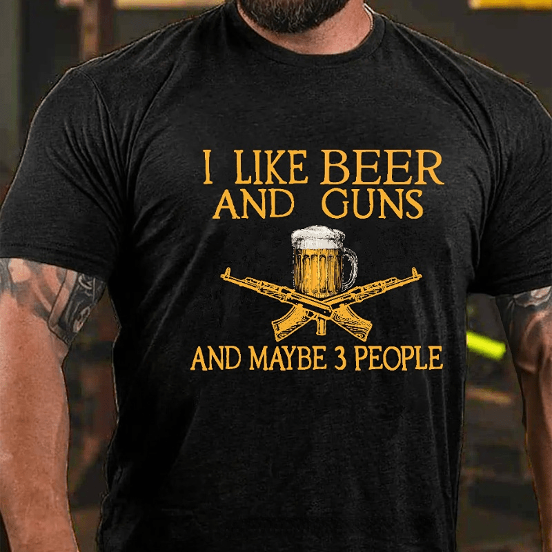I Like Beer And Guns And Maybe 3 People Funny Custom Cotton T-shirt