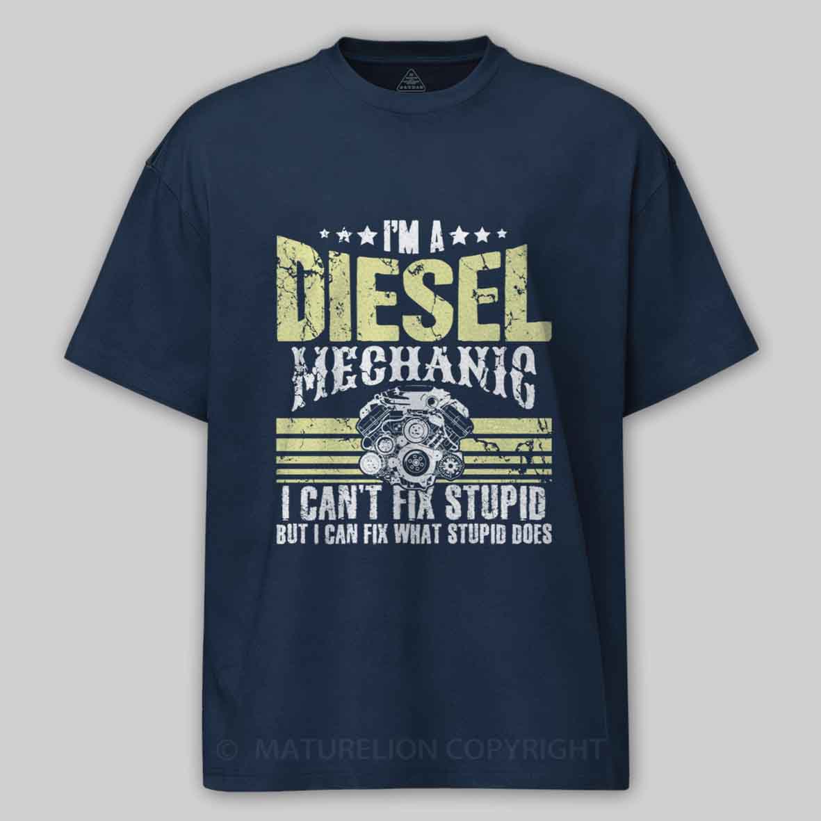 Maturelion I'm a diesel mechanic I can't fix stupid but I can fix what stupid does Cotton T-shirt