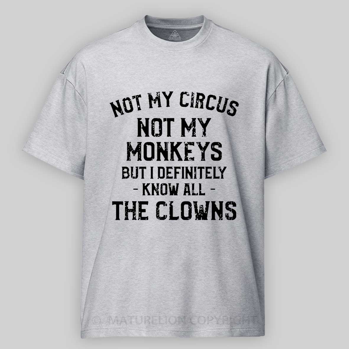 Not My Circus Not My Monkeys But I Definitely Know All The Clowns Men's Cotton T-shirt -Maturelion