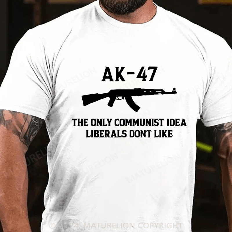 Maturelion AK-47 The Only Communist Idea Liberals Don't Like Cotton T-shirt -Maturelion