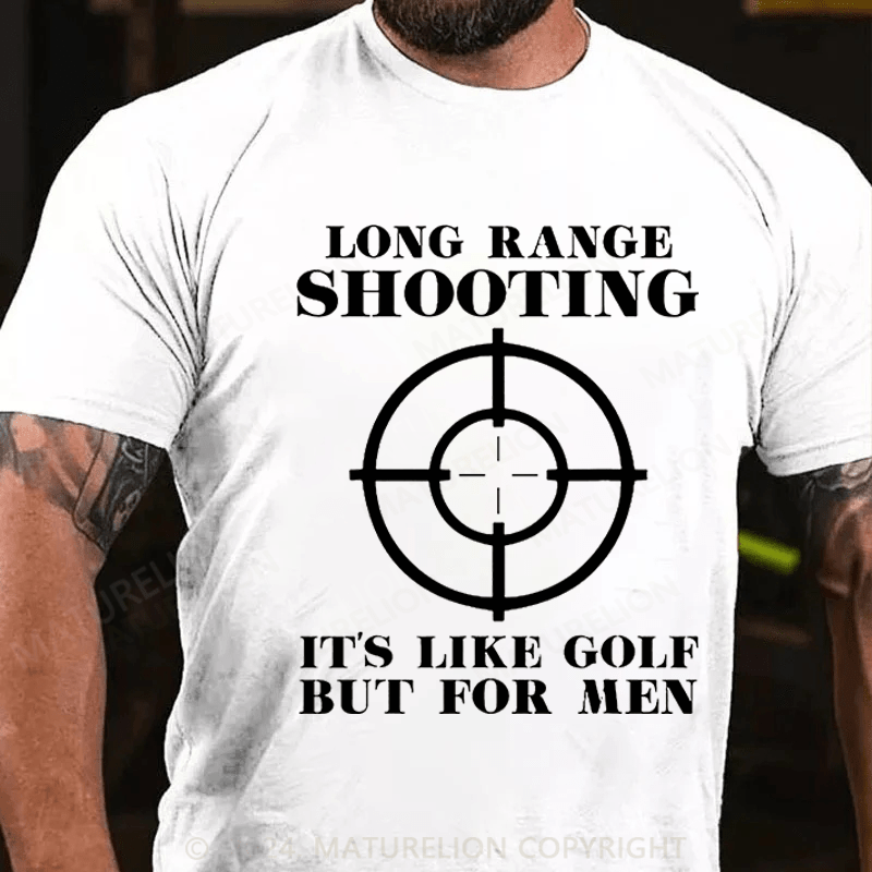 Maturelion Long Range Shooting It's Like Golf But For Men Cotton T-shirt (Free Customization)