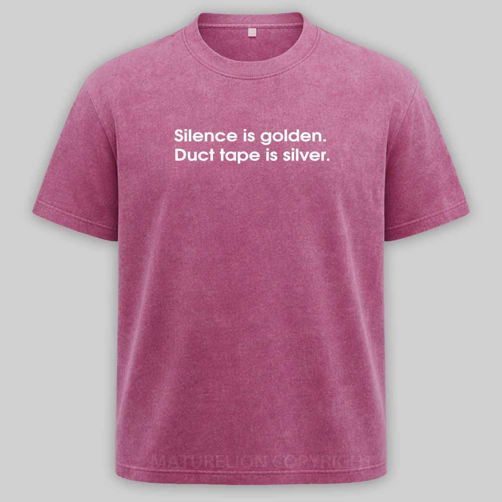 MaturelionOld Silence is golden, duct tape is silver Washed T-shirt