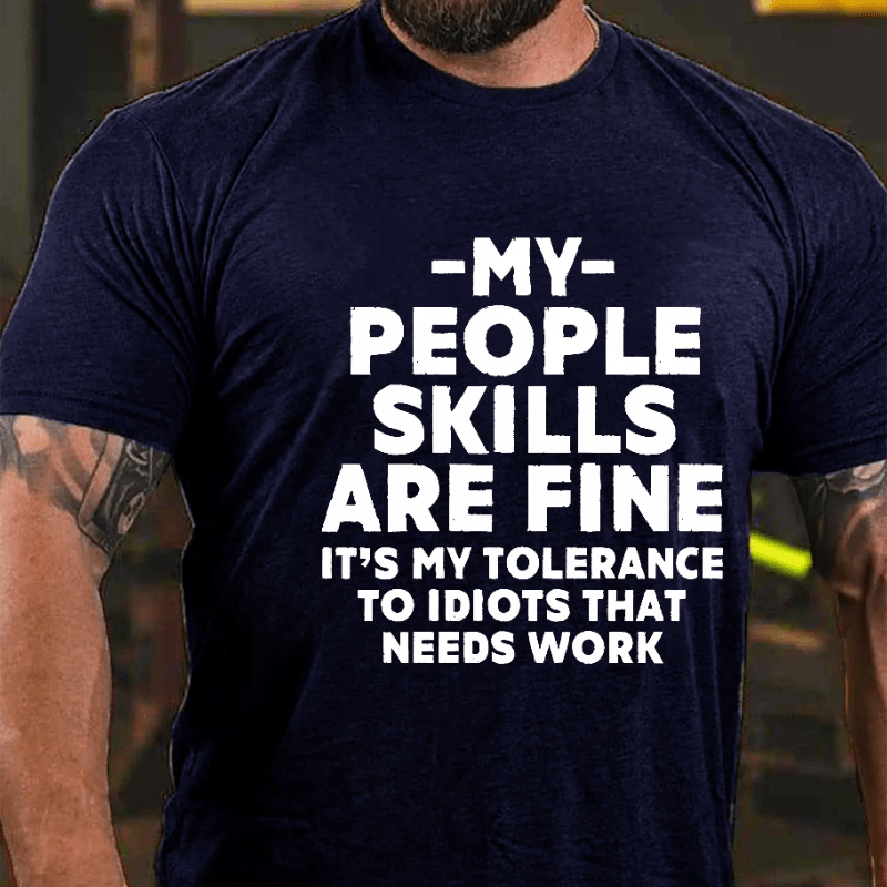 My People Skills Are Fine It's My Tolerance To Idiots That Needs Work Sarcastic Cotton T-shirt-Maturelion