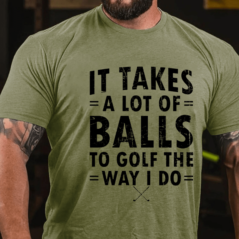 Maturelion It Takes A Lot Of Balls To Golf Like I Do Cotton T-shirt (Free Customization)-Maturelion