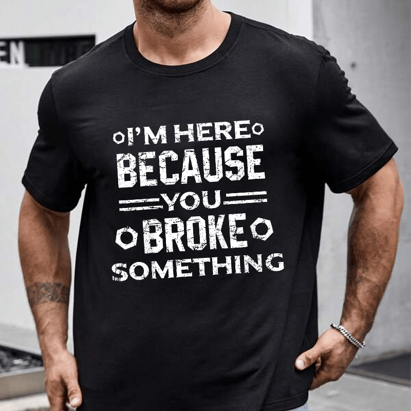 Maturelion I'm Here Because You Broke Something Funny Handyman Cotton T-shirt (Free Customization)-Maturelion