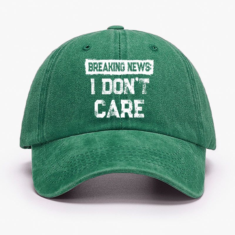 Breaking News I Don't Care Funny Sarcastic Baseball Cap-Maturelion
