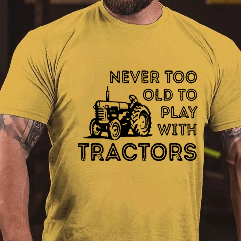 NEVER TOO OLD TO PLAY WITH TRACTORS Cotton T-shirt-Maturelion