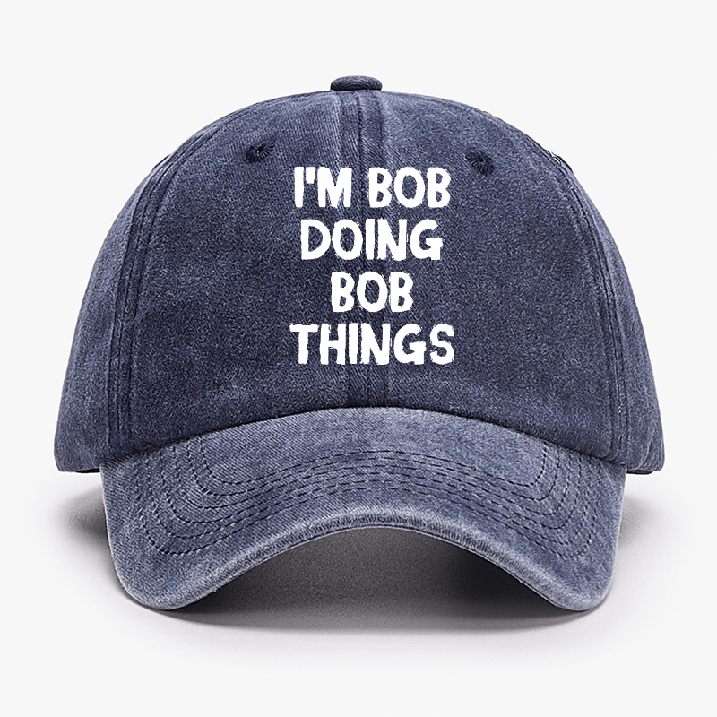 I'm Bob Doing Bob Things Funny Cap-Maturelion