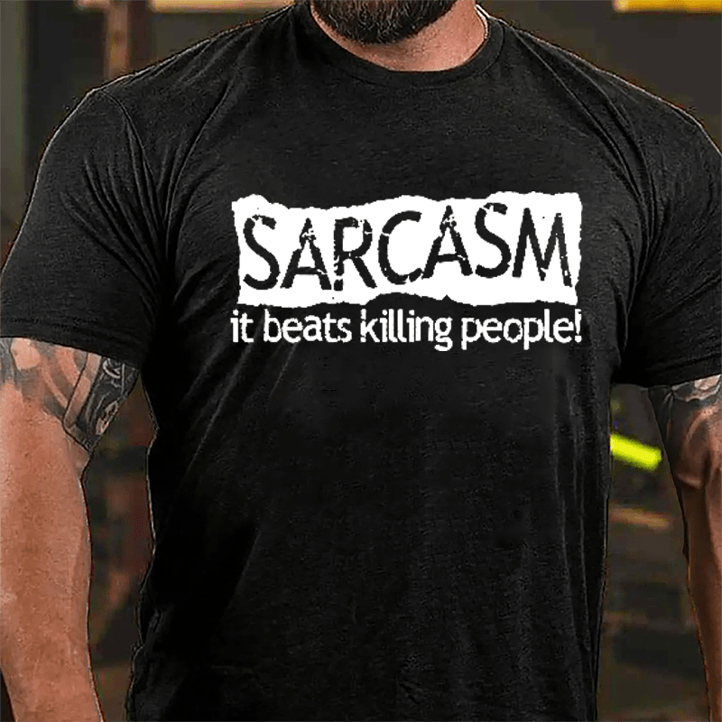 Sarcasm It Beats Killing People Cotton T-shirt-Maturelion