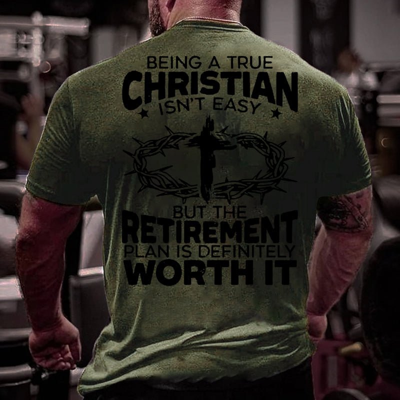 Being A True Christian Isn't Easy But The Retirement Plan Is Definitely Worth It Cotton T-shirt-Maturelion