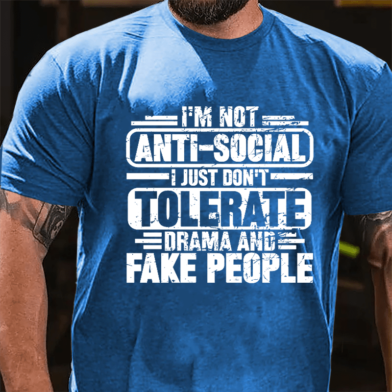 I'm Not Anti-social I Just Don't Tolerate Drama And Fake People Cotton T-shirt-Maturelion