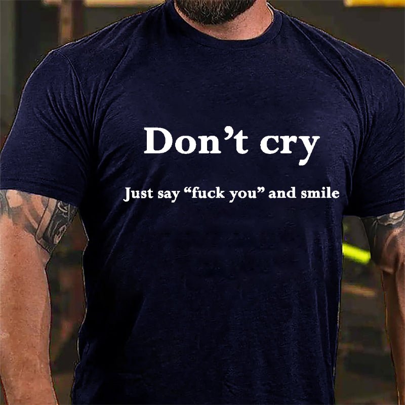 Don't Cry Just Say "Fuck You" And Smile Cotton T-shirt-Maturelion