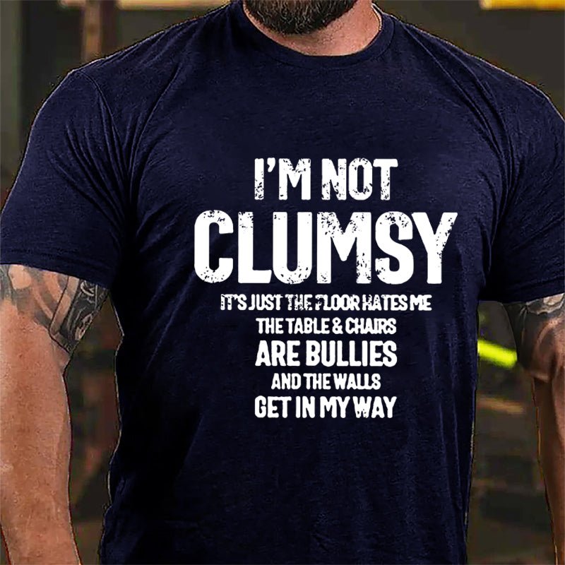 I'm Not Clumsy It's Just The Floor Hates Me Funny Cotton T-shirt-Maturelion