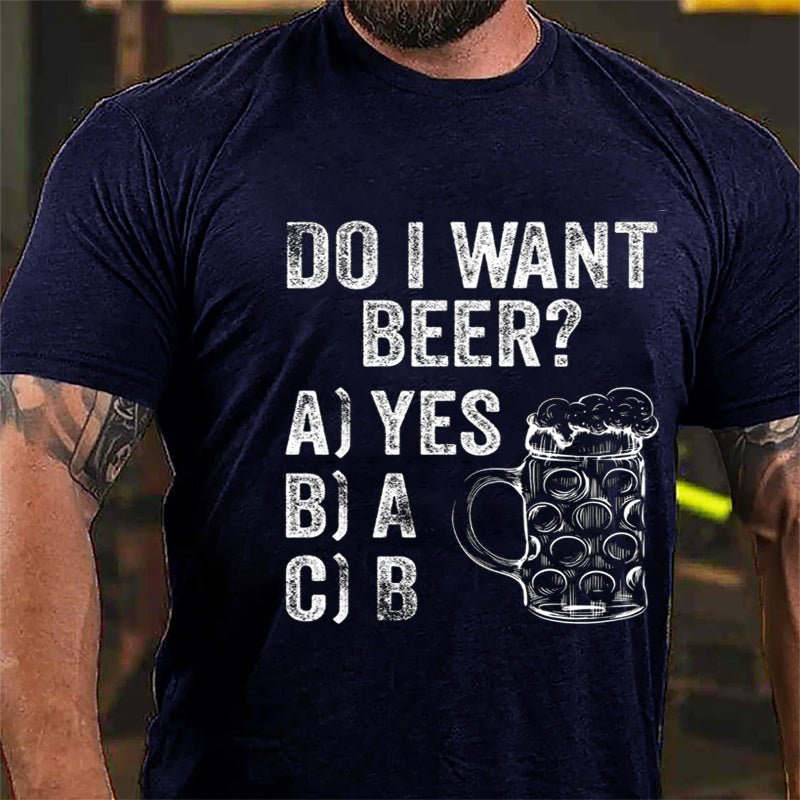 Do I Want Beer Funny Print Cotton T-shirt-Maturelion