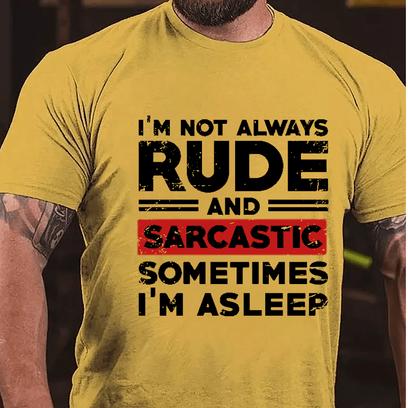 I'm Not Always Rude And Sarcastic Sometimes I'm Asleep Cotton T-shirt-Maturelion