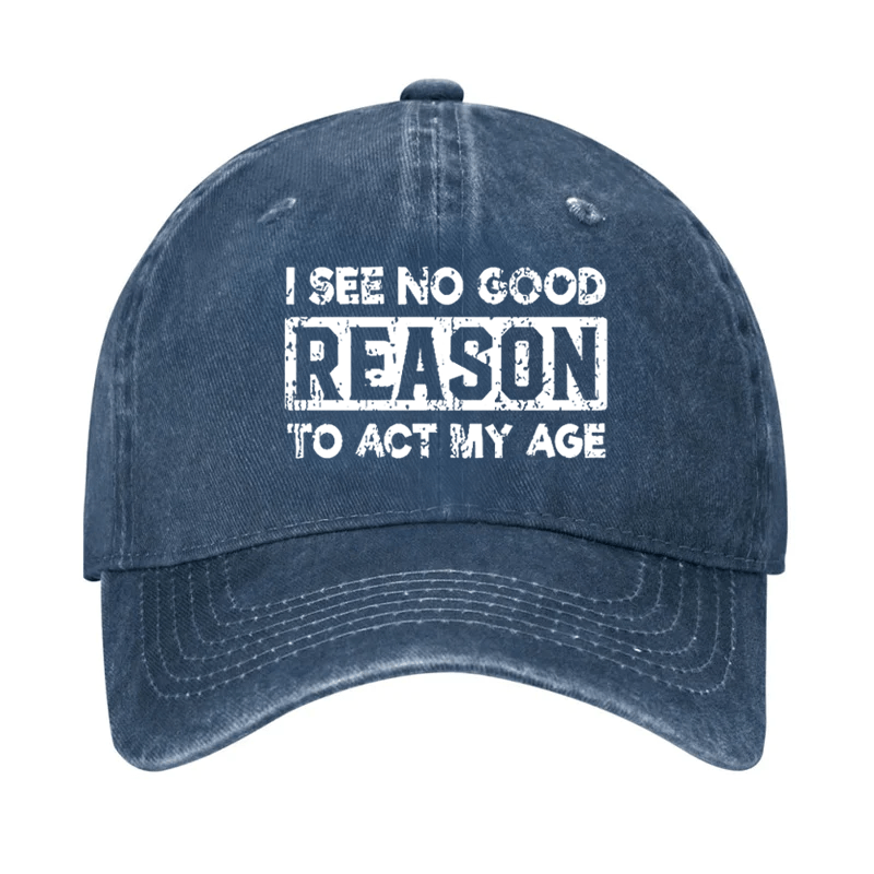 I See No Good Reason To Act My Age Cap-Maturelion