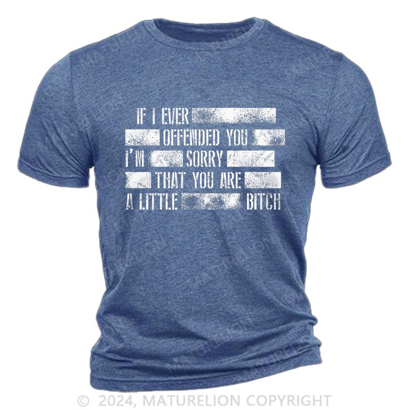 Maturelion Offended? Too Bad Cotton T-Shirt