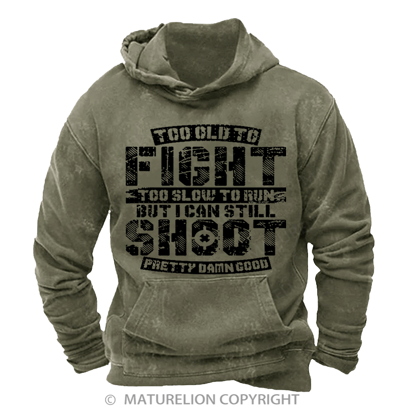 Maturelion Too Old To Fight Too Slow To Run But I Can Still Shoot Pretty Damn Good DTG Printing Washed  Custom Hoodie