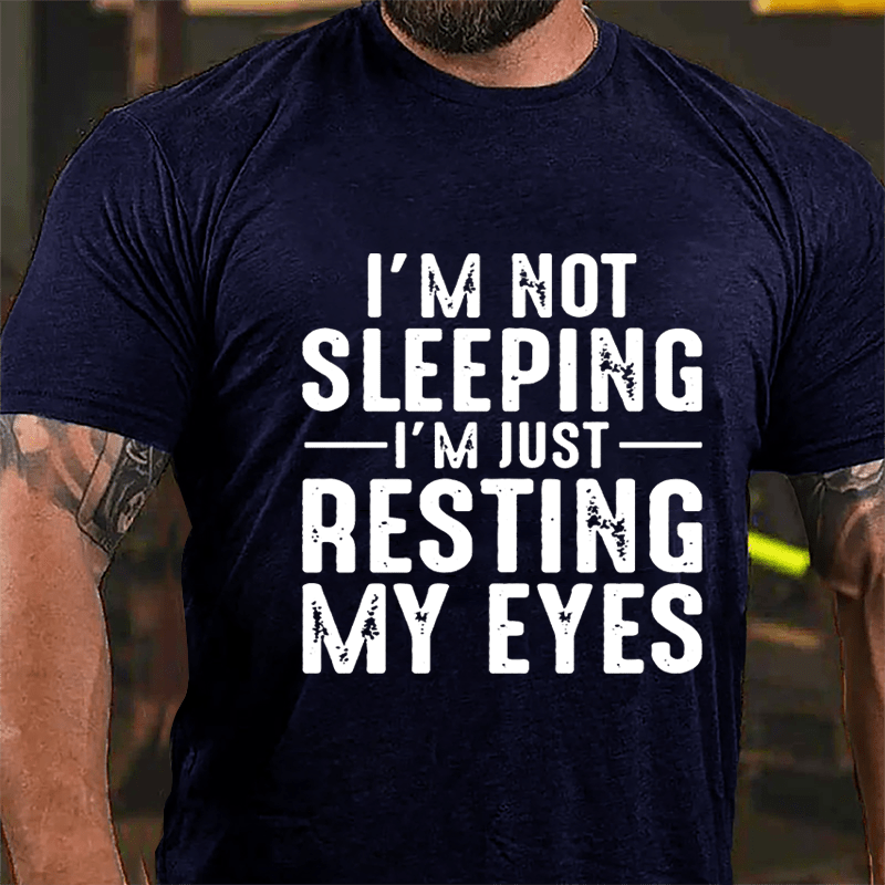 I'm Not Sleeping I'm Just Resting My Eyes Cotton T-shirt-Maturelion