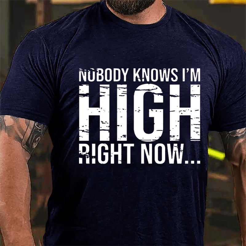 Nobody Knows I'm High Right Now Cotton T-shirt-Maturelion